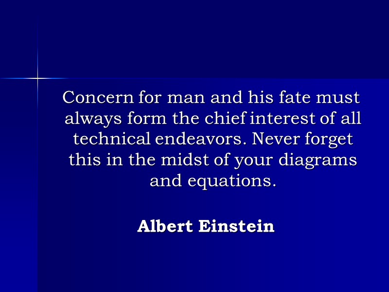 Concern for man and his fate must always form the chief interest of all